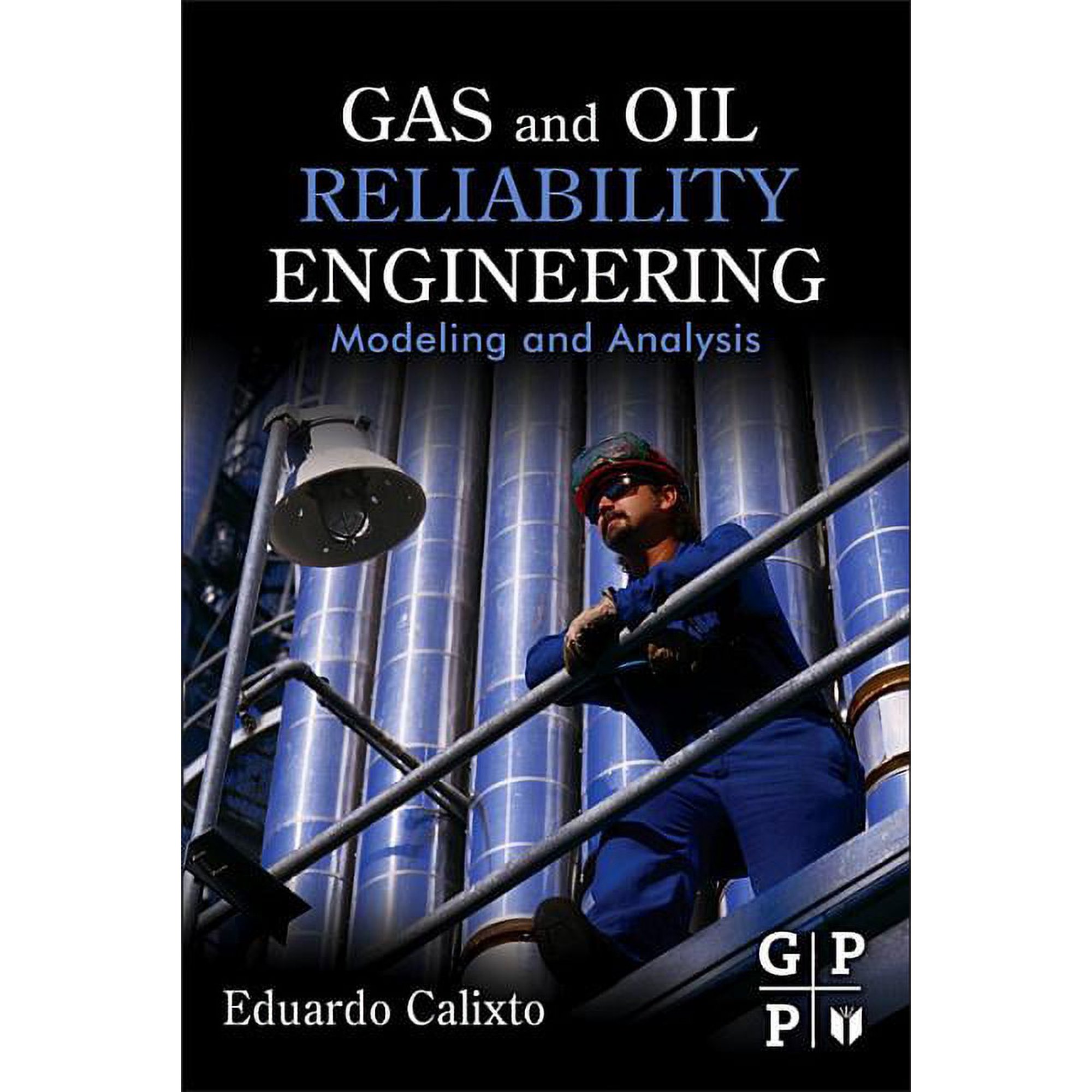 Gas and Oil Reliability Engineering: Modeling and Analysis (Hardcover)