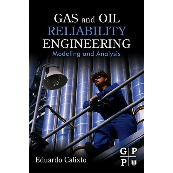 Gas and Oil Reliability Engineering: Modeling and Analysis, (Hardcover)