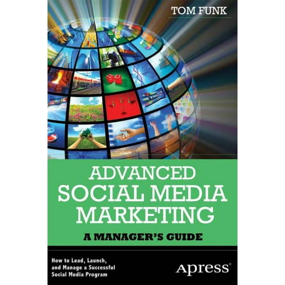 Advanced Social Media Marketing: How to Lead, Launch, and Manage a Successful Social Media Program, (Paperback)