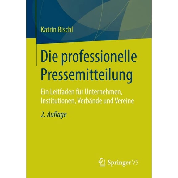 Die Professionelle Pressemitteilung: Ein Leitfaden Für Unternehmen, Institutionen, Verbände Und Vereine, (Paperback)