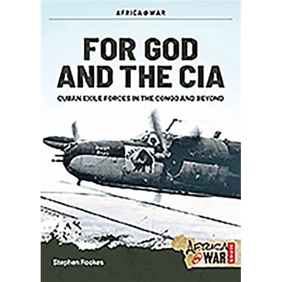 Pre-Owned For God and the CIA : Cuban Exile Forces in the Congo and Beyond