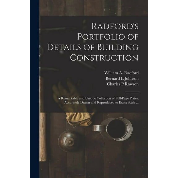 Radford's Portfolio of Details of Building Construction: a Remarkable and Unique Collection of Full-page Plates, Accurat, (Paperback)