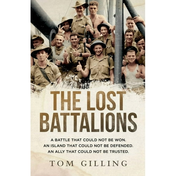 The Lost Battalions : A battle that could not be won. An island that could not be defended. An ally that could not be trusted. (Paperback)