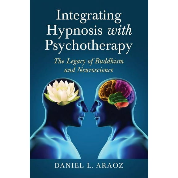Integrating Hypnosis with Psychotherapy: The Legacy of Buddhism and Neuroscience (Paperback)