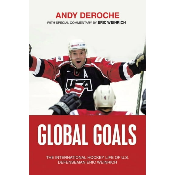Global Goals: The International Hockey Life of U.S. Defenseman Eric Weinrich, (Paperback)