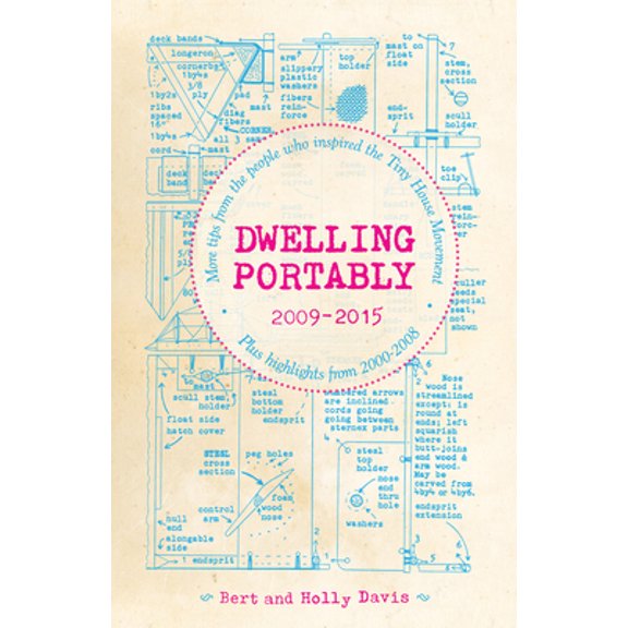 Pre-Owned Dwelling Portably 2009-2015: More Tips from the People Who Inspired the Tiny House Movement, Plus Highlights from 2000-2008 (Paperback) 1621068366 9781621068365