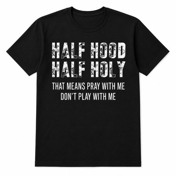 Half Hood Half Holy Graphic T-Shirt, Pray With Me Don't Play With Me Tee