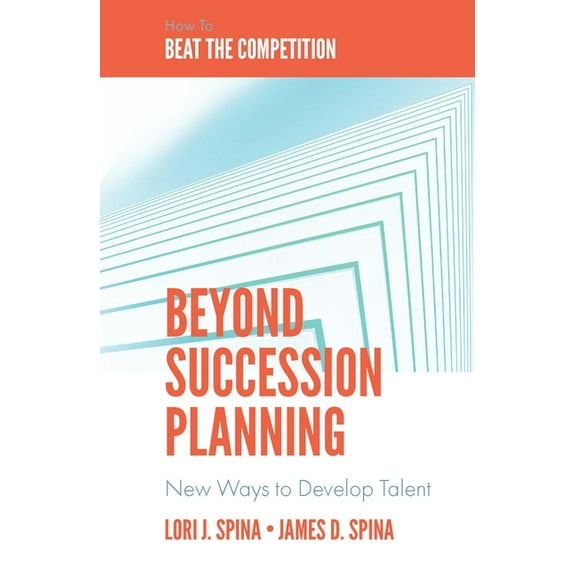 Beyond Succession Planning: New Ways to Develop Talent, (Hardcover)