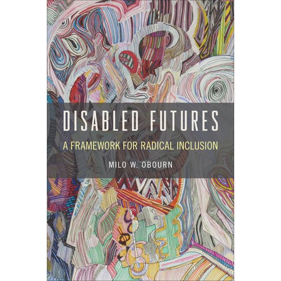 D/C: Dis/color: Disabled Futures : A Framework for Radical Inclusion (Hardcover)