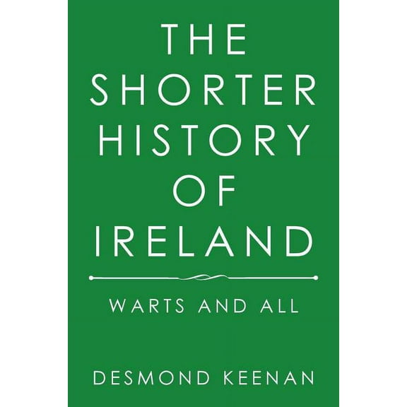 Shorter History of Ireland : Warts and All
