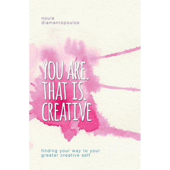 You Are. That Is. Creative: Finding your way to your greater creative self, (Paperback)