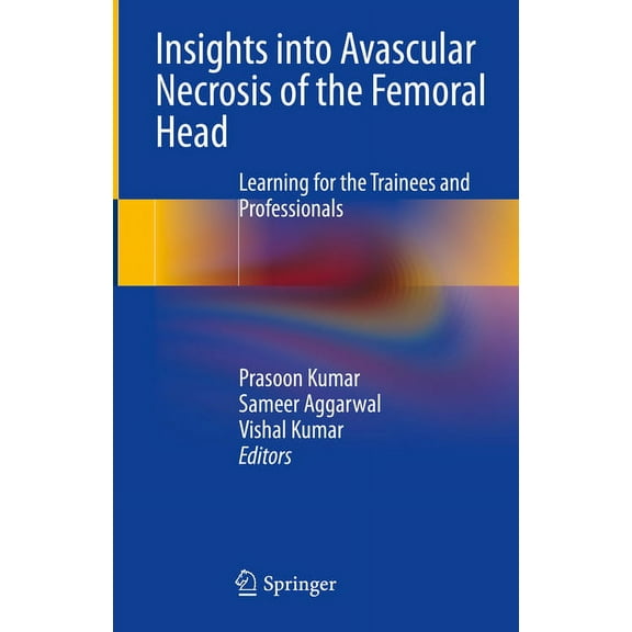 Insights Into Avascular Necrosis of the Femoral Head: Learning for the Trainees and Professionals, (Hardcover)