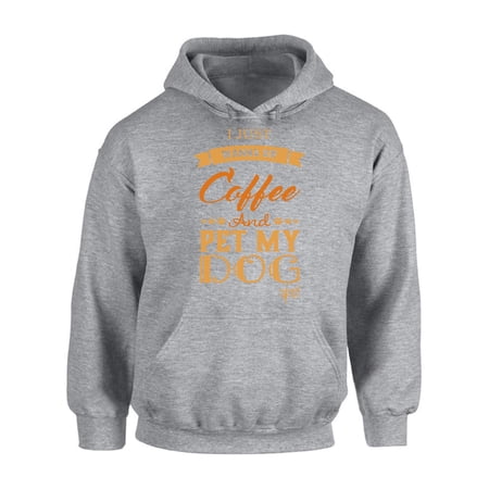 Awkward Styles Coffee Hoodie I Just Wanna Pet my Dog Hooded Sweatshirt