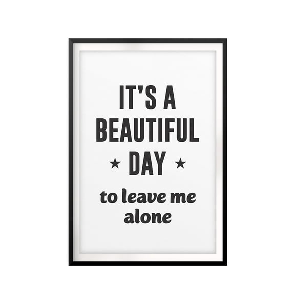 Designs ByLITA It's A Beautiful Day To Leave Me Alone 11 x 14 UNFRAMED Print Inspirational Wall Art