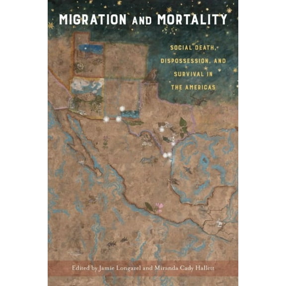 Migration and Mortality : Social Death, Dispossession, and Survival in the Americas (Paperback)