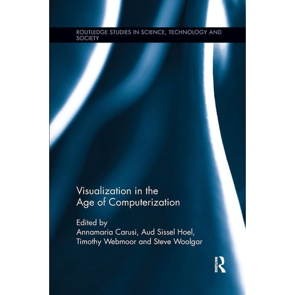 Routledge Studies in Science, Technology Visualization in the Age of Computerization, (Paperback)