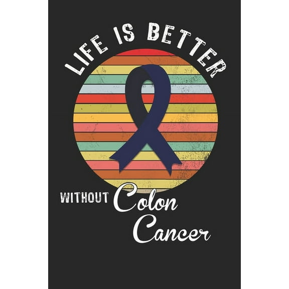 Life is better without colon cancer: Gift For Colon Cancer Patient( 120 Pages Dot Grid 6x9) (Paperback)