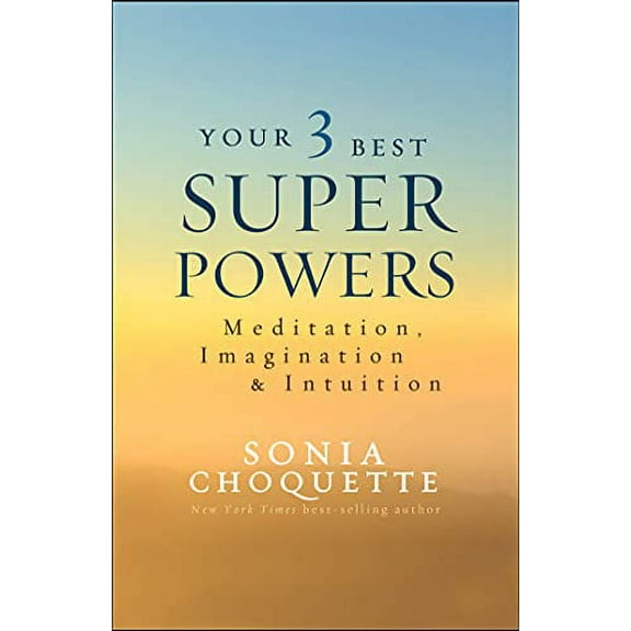 Pre-Owned Your 3 Best Super Powers: Meditation, Imagination & Intuition (Paperback) 1401944566 9781401944568