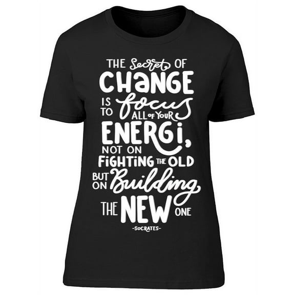 Quote: The Secret Of Change T-Shirt Women -Image by Shutterstock, Female Large