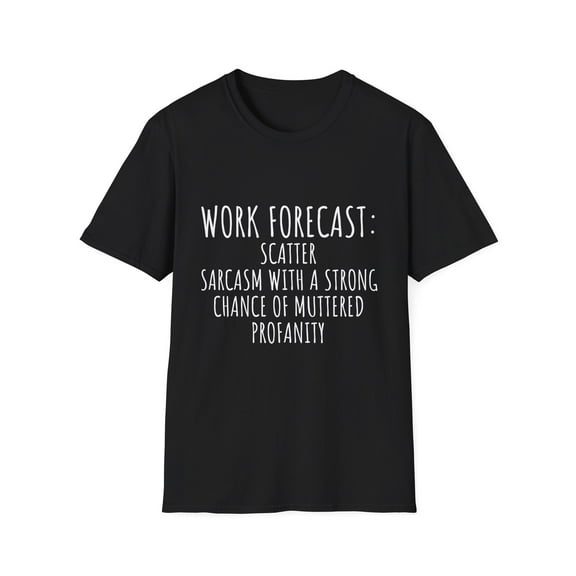 Funny Saying Work Forecast Sarcasm Gag Women Men Co-Worker | Novelty Sarcastic Wife Office Dad Fun Worker Gag Unisex Softstyle T-Shirt