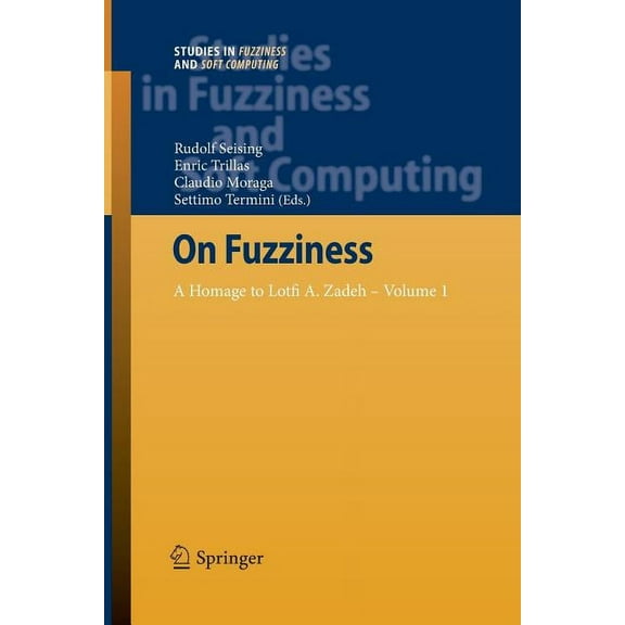 Studies in Fuzziness and Soft Computing On Fuzziness: A Homage to Lotfi A. Zadeh - Volume 1, Book 298, (Paperback)