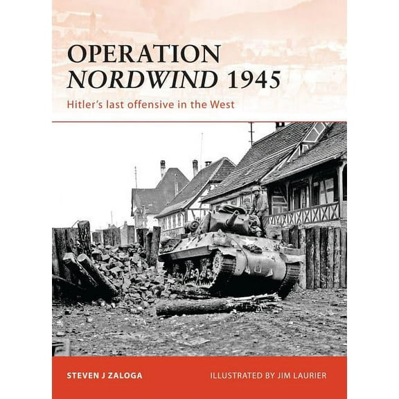 Campaign: Operation Nordwind 1945 : Hitler’s last offensive in the West (Series #223) (Paperback)
