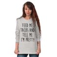 thumbnail image 5 of Feed Me Tacos and Tell Me Im Pretty Women's Long Sleeve T Shirt Brisco Brands X, 5 of 6