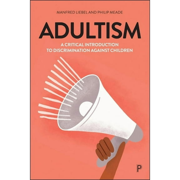 Adultism: A Critical Introduction to Discrimination Against Children, (Paperback)