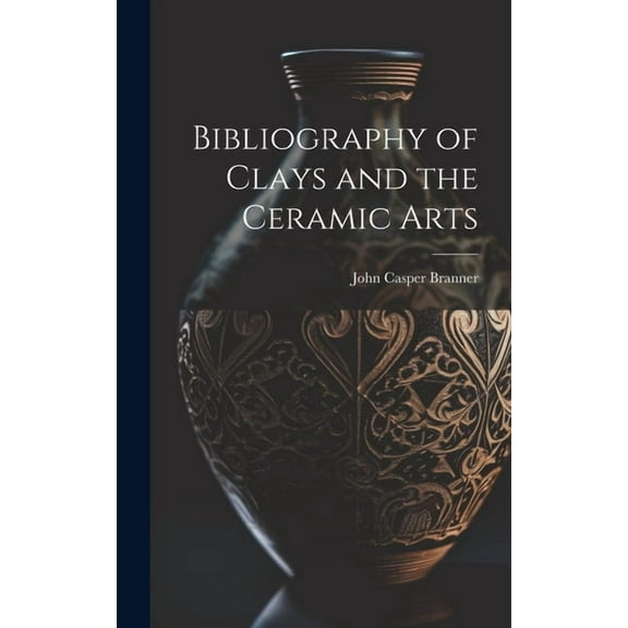 Bibliography of Clays and the Ceramic Arts (Hardcover)