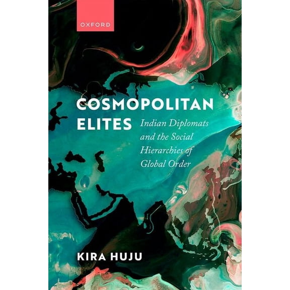 Cosmopolitan Elites: Indian Diplomats and the Social Hierarchies of Global Order, (Hardcover)