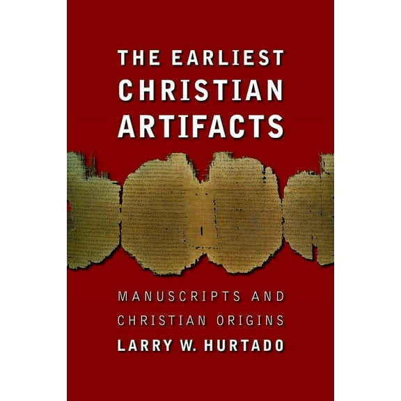 The Earliest Christian Artifacts: Manuscripts and Christian Origins, (Paperback)