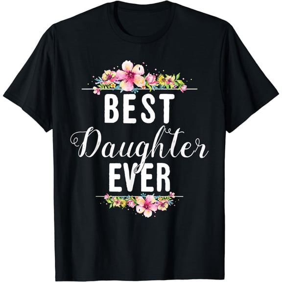 Best Daughter Ever Floral Design Gift For Daughters T-Shirt