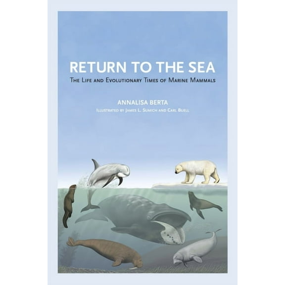 Return to the Sea : The Life and Evolutionary Times of Marine Mammals (Edition 1) (Hardcover)