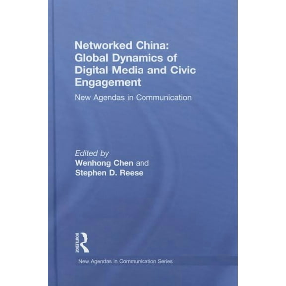 New Agendas in Communication Networked China: Global Dynamics of Digital Media and Civic Engagement: New Agendas in Communication, (Hardcover)