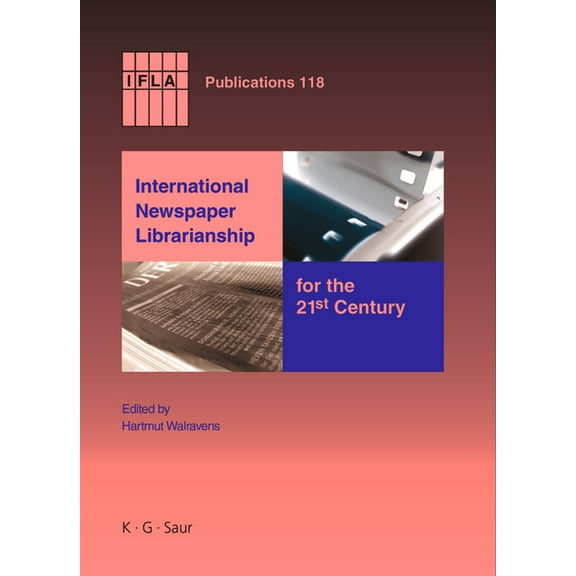 IFLA Publications International Newspaper Librarianship for the 21st Century, Book 118, (Hardcover)
