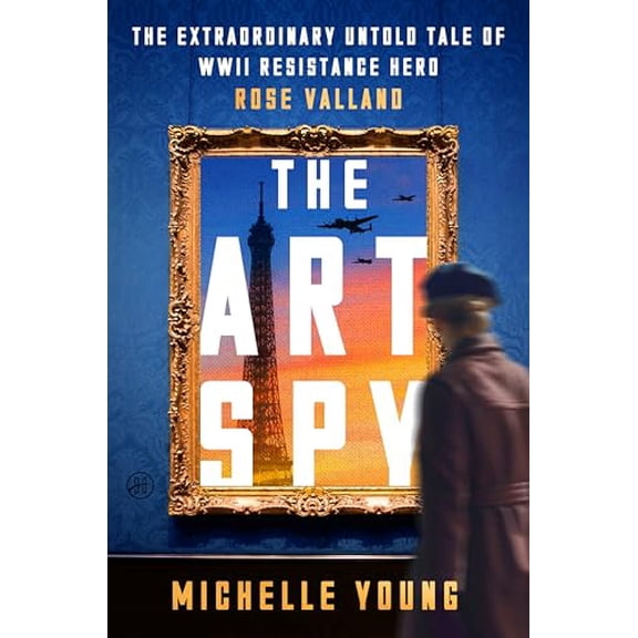 Pre-Owned The Art Spy: The Extraordinary Untold Tale of WWII Resistance Hero Rose Valland (Hardcover) 006329589X 9780063295896