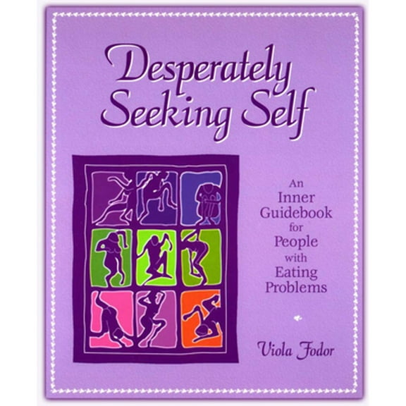 Desperately Seeking Self: An Inner Guidebook for People with Eating Problems (Paperback)