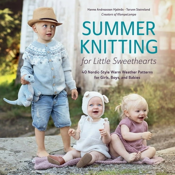 Summer Knitting for Little Sweethearts: 40 Nordic-Style Warm Weather Patterns for Girls, Boys, and Babies, (Hardcover)