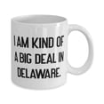 thumbnail image 2 of Cool Delaware 11oz Mug, I am Kind of a Big Deal in Delaware, Present F, Inspire Gifts From, 2 of 2