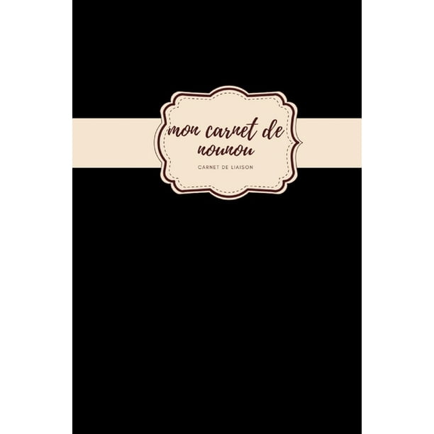 Mon Carnet De Nounou Carnet De Liaison Carnet De Correspondance I Assistante Maternelle Agenda I Agenda Bebe Nounou I Paperback Walmart Com Walmart Com