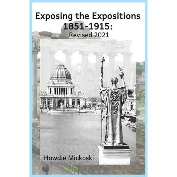 Exposing the Expositions 1851-1915- Revised 2021, (Paperback)