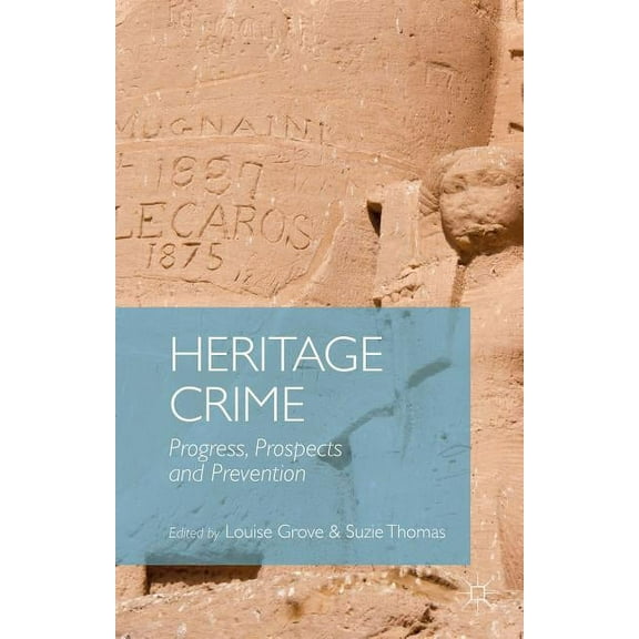 Heritage Crime: Progress, Prospects and Prevention, (Hardcover)