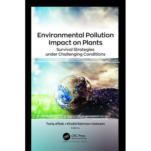 Environmental Pollution Impact on Plants: Survival Strategies Under Challenging Conditions (Hardcover)