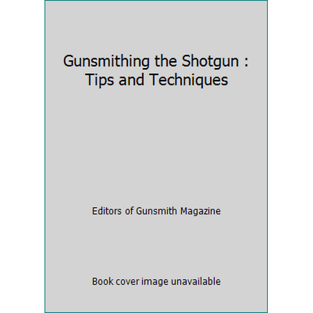 Gunsmithing the Shotgun : Tips and Techniques [Hardcover - Used]