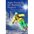thumbnail image 1 of Agile Practices for Waterfall Projects: Shifting Processes for Competitive Advantage, 1 of 1