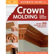 Ultimate Guide to Crown Molding : Plan, Design, Install