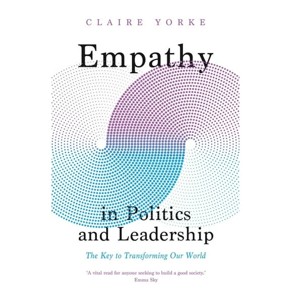 Empathy in Politics and Leadership: The Key to Transforming Our World, (Hardcover)