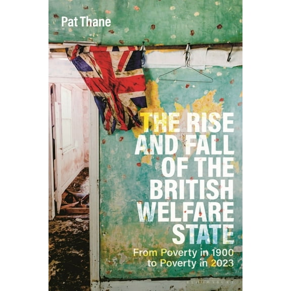 The Rise and Fall of the British Welfare State: From Poverty in 1900 to Poverty in 2023, (Paperback)