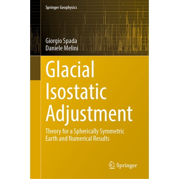 Springer Geophysics Glacial Isostatic Adjustment: Theory for a Spherically Symmetric Earth and Numerical Results, (Hardcover)