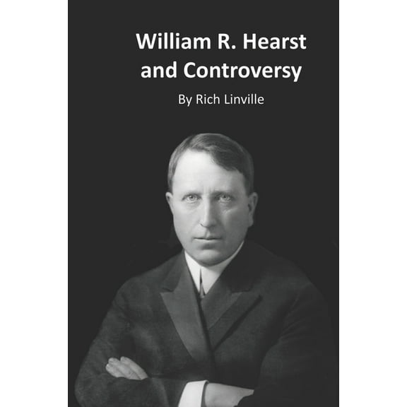 History: William R. Hearst and Controversy (Paperback)